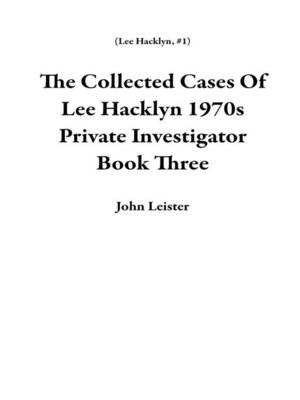 cover image of The Collected Cases of Lee Hacklyn 1970s Private Investigator Book Three